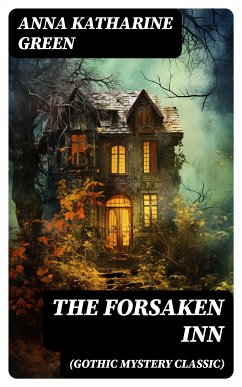 THE FORSAKEN INN (Gothic Mystery Classic) (eBook, ePUB) - Green, Anna Katharine