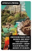 Erinnerungen und Reisen: Die Welt von Gestern + Brasilien + Reise nach Rußland + Reisen in Europa (eBook, ePUB)