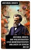Henrik Ibsen: Die wichtigsten und berühmtesten Dramen in einem Buch (eBook, ePUB)