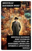 MELVILLE DAVISSON POST Ultimate Collection: 40+ Mysteries, Detective Stories & Adventure Novels (eBook, ePUB)
