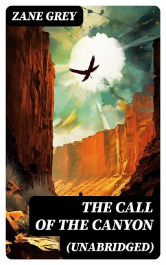 The Call of the Canyon (Unabridged) (eBook, ePUB) - Grey, Zane