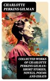 Collected Works of Charlotte Perkins Gilman: Short Stories, Novels, Poems and Essays (eBook, ePUB)