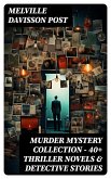 MURDER MYSTERY COLLECTION - 40+ Thriller Novels & Detective Stories (eBook, ePUB)