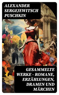 Gesammelte Werke - Romane, Erzählungen, Dramen und Märchen (eBook, ePUB) - Puschkin, Alexander Sergejewitsch