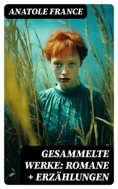 Gesammelte Werke: Romane + Erzählungen (eBook, ePUB) - France, Anatole