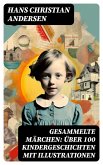 Gesammelte Märchen: Über 100 Kindergeschichten mit Illustrationen (eBook, ePUB)