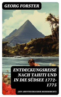 Entdeckungsreise nach Tahiti und in die Südsee 1772-1775 (Ein abenteuerlicher Reisebericht) (eBook, ePUB) - Forster, Georg