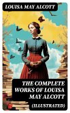 The Complete Works of Louisa May Alcott (Illustrated) (eBook, ePUB)