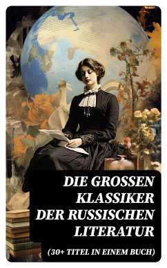 Die großen Klassiker der russischen Literatur (30+ Titel in einem Buch) (eBook, ePUB) - Tschechow, Anton Pawlowitsch; Turgenew, Iwan Sergejewitsch; Sologub, Fjodor; Gogol, Nikolai; Dostojewski, Fjodor Michailowitsch; Tolstoi, Leo; Mereschkowski, Dmitri; Lermontow, Michail; Puschkin, Alexander Sergejewitsch; Leskow, Nikolai; Gontscharow, Iwan; Gorki, Maxim; Korolenko, Wladimir G.; Große, Katharina die