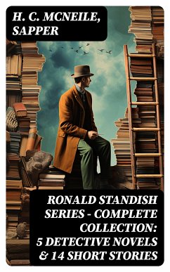 RONALD STANDISH SERIES - Complete Collection: 5 Detective Novels & 14 Short Stories (eBook, ePUB) - McNeile, H. C.; Sapper