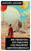 Die Freikugel: Ein Indianer-und Wildwest-Abenteuerroman (eBook, ePUB)
