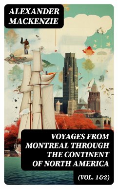 Voyages from Montreal Through the Continent of North America (Vol. 1&2) (eBook, ePUB) - Mackenzie, Alexander