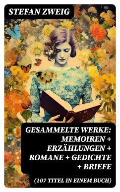 Gesammelte Werke: Memoiren + Erzählungen + Romane + Gedichte + Briefe (107 Titel in einem Buch) (eBook, ePUB) - Zweig, Stefan