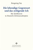 Die lebendige Gegenwart und das zeitigende Ich (eBook, PDF)