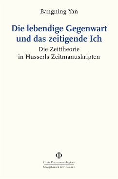 Die lebendige Gegenwart und das zeitigende Ich (eBook, PDF) - Yan, Bangning