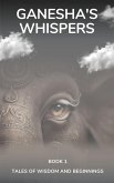 Ganesha's Whispers - Tales of Wisdom and Beginnings (Divine Triology, #1) (eBook, ePUB)