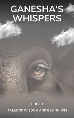 Ganesha's Whispers - Tales of Wisdom and Beginnings (Divine Triology, #1) (eBook, ePUB) - Sapra, Jignesh