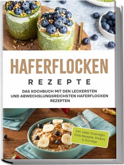 Cover Haferflocken Rezepte: Das Kochbuch mit den leckersten und abwechslungsreichsten Haferflocken Rezepten - inkl. vieler Overnight Oats Rezepte, Shakes & Porridge