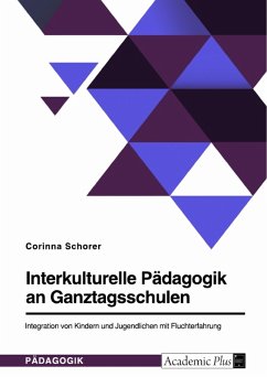 Interkulturelle Pädagogik an Ganztagsschulen. Integration von Kindern und Jugendlichen mit Fluchterfahrung (eBook, PDF)