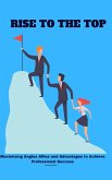 Rise to the Top: Maximizing Angles Allies and Advantages to Achieve Professional Success (eBook, ePUB)