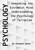 Unmasking the Extremist Mind: Understanding the Psychology of Terrorism (eBook, ePUB)