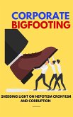 Corporate Bigfooting: Shedding Light on Nepotism Cronyism and Corruption (eBook, ePUB)
