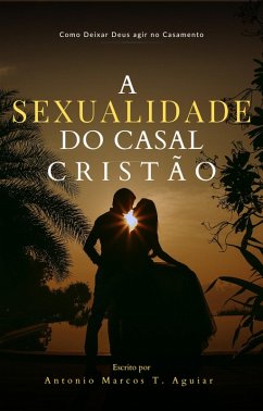 A Sexualidade do Casal Cristão (eBook, ePUB) - Amarcosaguiar