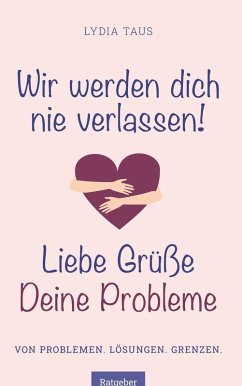 Wir werden Dich nie verlassen! Liebe Grüße. Deine Probleme (eBook, ePUB) - Taus, Lydia