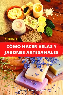 2 libros en 1: Cómo hacer velas y jabones artesanales (eBook, ePUB) - Lozano, María José