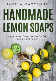 Cover Handmade Lemon Soaps, Simple Lemon Soap Recipes for Fresh and Blooming Skin (Homemade Lemon Soaps, #7) (eBook, ePUB)