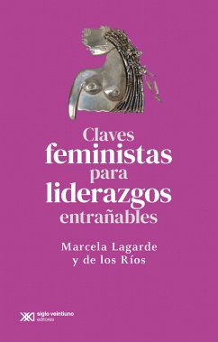 Claves feministas para liderazgos entrañables (eBook, ePUB) - Lagarde y de los Ríos, Marcela