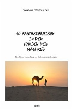 40 Fantasiereisen in den Farben des Maghreb - Devi, Sarasvati Frédérica