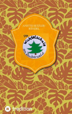 Die Wichtelschule am Zauberwald - Setzler-Bändel, Anette