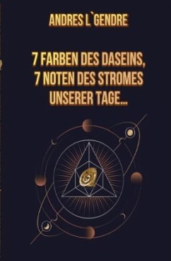 7 Farben des Daseins, 7 Noten des Stromes unserer Tage... - L`Gendre, Andres