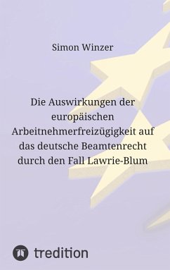 Die Auswirkungen der europäischen Arbeitnehmerfreizügigkeit auf das deutsche Beamtenrecht durch den Fall Lawrie-Blum - Winzer, Simon