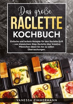 Das große Raclette Kochbuch - Zimmermann, Vanessa