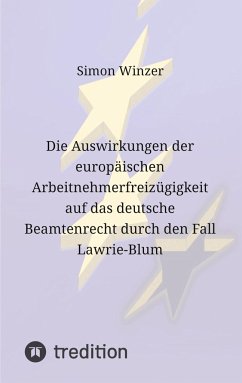 Die Auswirkungen der europäischen Arbeitnehmerfreizügigkeit auf das deutsche Beamtenrecht durch den Fall Lawrie-Blum - Winzer, Simon