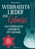 Weihnachtslieder für Gitarre - Das Weihnachtsliederbuch für Anfänger