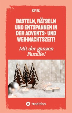 Basteln, rätseln und entspannen in der Advents- und Weihnachtszeit! - W., Kim