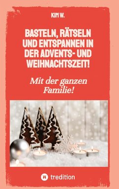 Basteln, rätseln und entspannen in der Advents- und Weihnachtszeit! - W., Kim