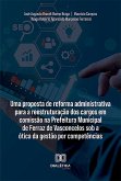 Uma proposta de reforma administrativa para a reestruturação dos cargos em comissão na Prefeitura Municipal de Ferraz de Vasconcelos sob a ótica da gestão por competências (eBook, ePUB)