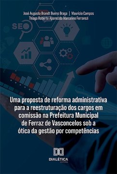 Cover Uma proposta de reforma administrativa para a reestruturação dos cargos em comissão na Prefeitura Municipal de Ferraz de Vasconcelos sob a ótica da gestão por competências (eBook, ePUB)