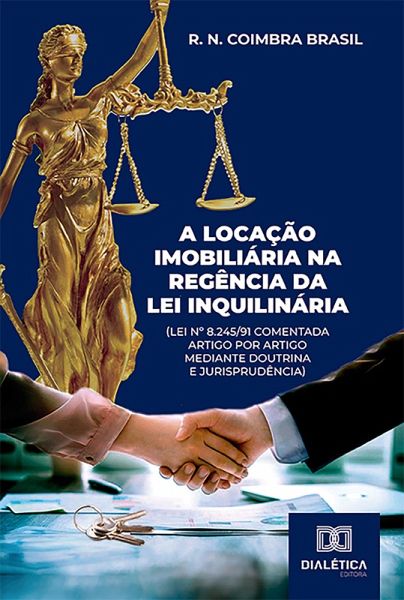 A locação imobiliária na regência da Lei Inquilinária (Lei nº 8.245/91 comentada artigo por artigo mediante doutrina e jurisprudência) (eBook, ePUB)