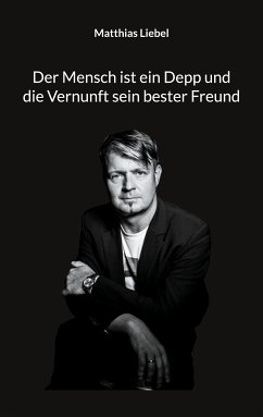 Der Mensch ist ein Depp und die Vernunft sein bester Freund (eBook, ePUB)