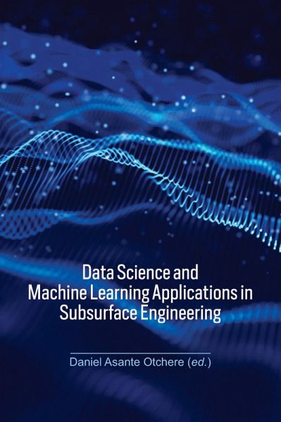 Data Science and Machine Learning Applications in Subsurface Engineering (eBook, ePUB) Data Science and Machine Learning Applications in Subsurface Engineering (eBook, ePUB)