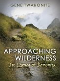 Approaching Wilderness. Six Stories of Dementia (eBook, ePUB)