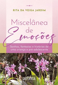Miscelânea de Emoções: Sonhos, Fantasias e Histórias de Uma Criança e Pré-adolescente (eBook, ePUB) - Jardim, Rita da Veiga