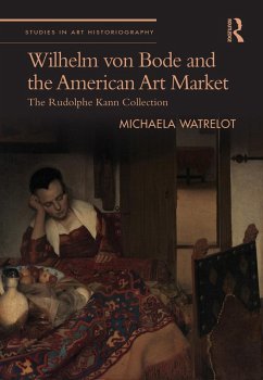 Wilhelm von Bode and the American Art Market (eBook, ePUB) - Watrelot, Michaela