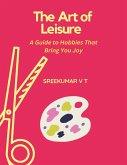 The Art of Leisure: A Guide to Hobbies That Bring You Joy (eBook, ePUB)
