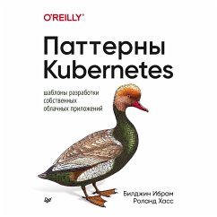 Patterny Kubernetes: SHablony razrabotki sobstvennyh oblachnyh prilozheniy (eBook, ePUB) - Kovpak, Dmitriy; Kachay, Il'ya